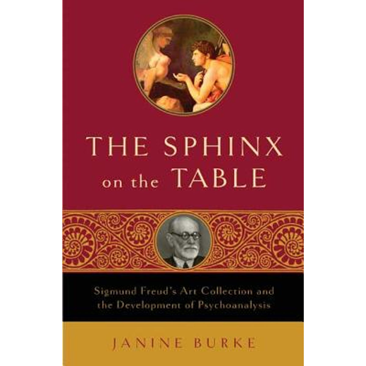 The Sphinx on the Table: Sigmund Freud's Art Collection and the Development of (Hardcover) R772173